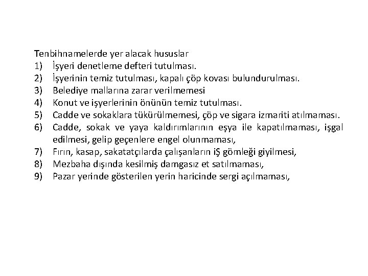 Tenbihnamelerde yer alacak hususlar 1) İşyeri denetleme defteri tutulması. 2) İşyerinin temiz tutulması, kapalı