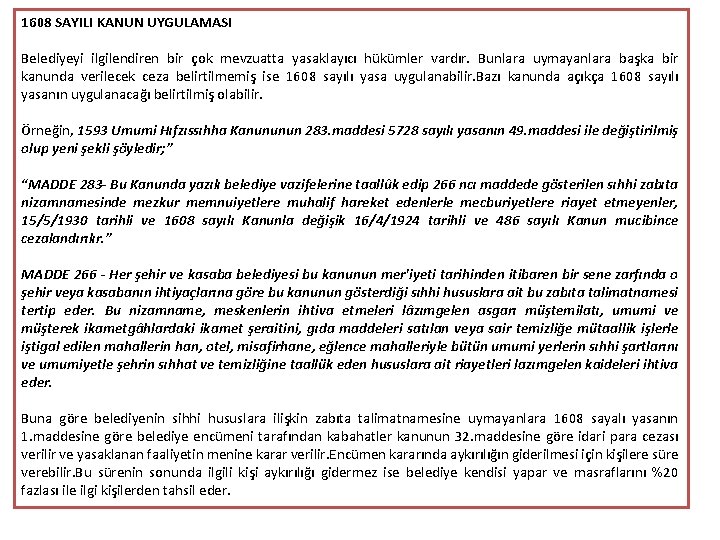 1608 SAYILI KANUN UYGULAMASI Belediyeyi ilgilendiren bir çok mevzuatta yasaklayıcı hükümler vardır. Bunlara uymayanlara