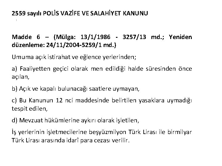 2559 sayılı POLİS VAZİFE VE SALAHİYET KANUNU Madde 6 – (Mülga: 13/1/1986 - 3257/13