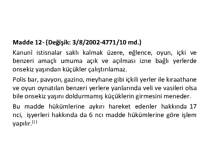 Madde 12 - (Değişik: 3/8/2002 -4771/10 md. ) Kanunî istisnalar saklı kalmak üzere, eğlence,