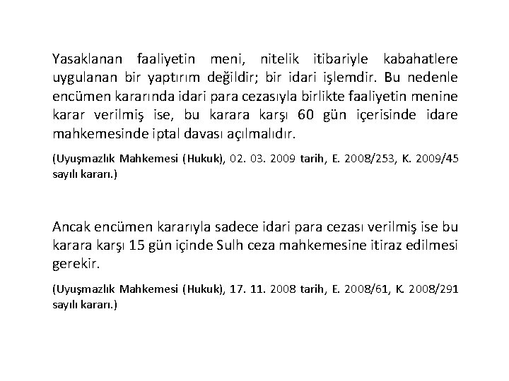Yasaklanan faaliyetin meni, nitelik itibariyle kabahatlere uygulanan bir yaptırım değildir; bir idari işlemdir. Bu