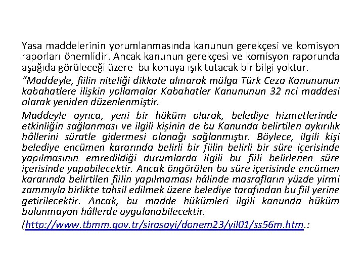 Yasa maddelerinin yorumlanmasında kanunun gerekçesi ve komisyon raporları önemlidir. Ancak kanunun gerekçesi ve komisyon