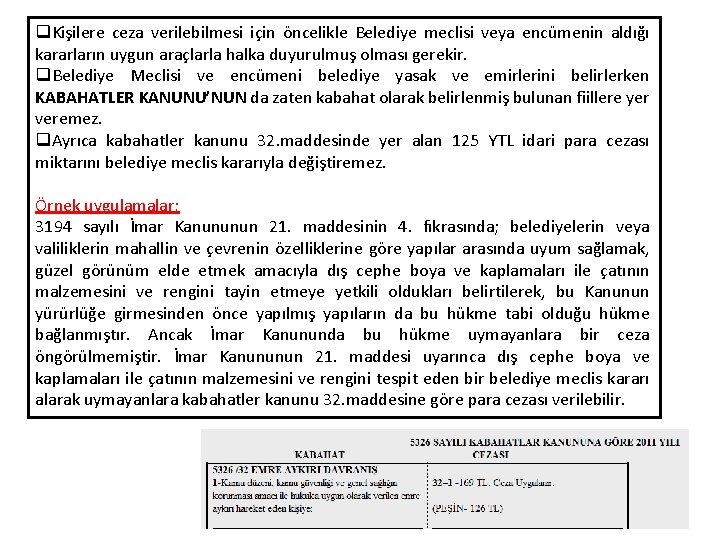 q. Kişilere ceza verilebilmesi için öncelikle Belediye meclisi veya encümenin aldığı kararların uygun araçlarla