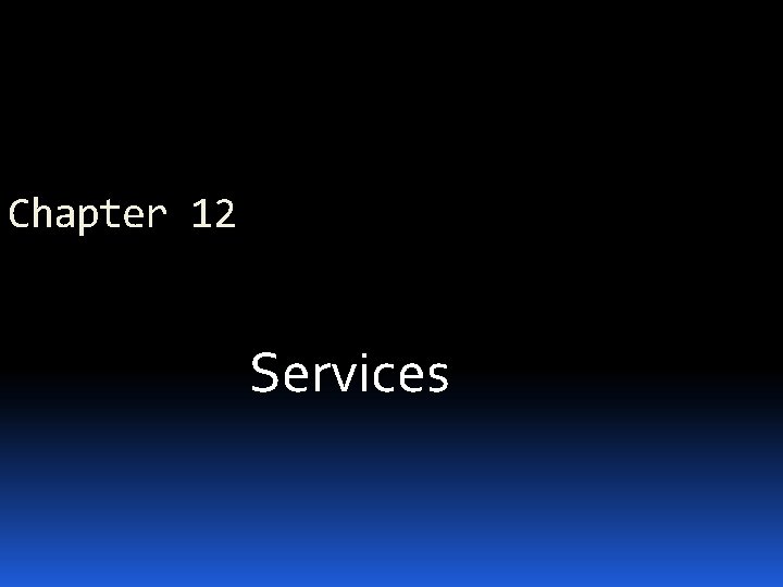 Chapter 12 Services 