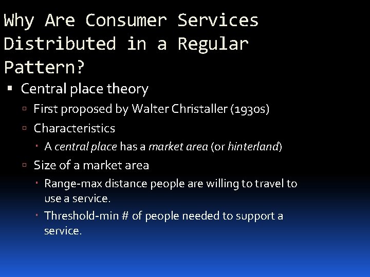 Why Are Consumer Services Distributed in a Regular Pattern? Central place theory First proposed