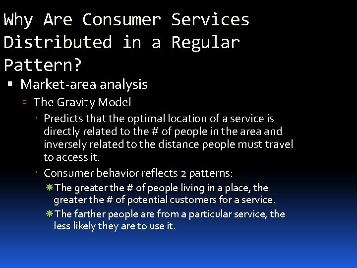 Why Are Consumer Services Distributed in a Regular Pattern? Market-area analysis The Gravity Model