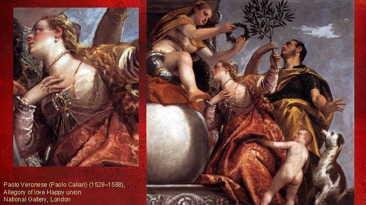 Paolo Veronese (Paolo Caliari) (1528– 1588), Allegory of love Happy union National Gallery, London