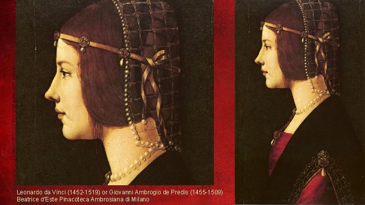 Leonardo da Vinci (1452 -1519) or Giovanni Ambrogio de Predis (1455 -1509) Beatrice d’Este