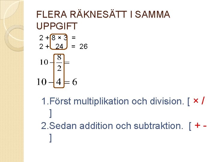 FLERA RÄKNESÄTT I SAMMA UPPGIFT 2+8× 3 = 2 + 24 = 26 1.