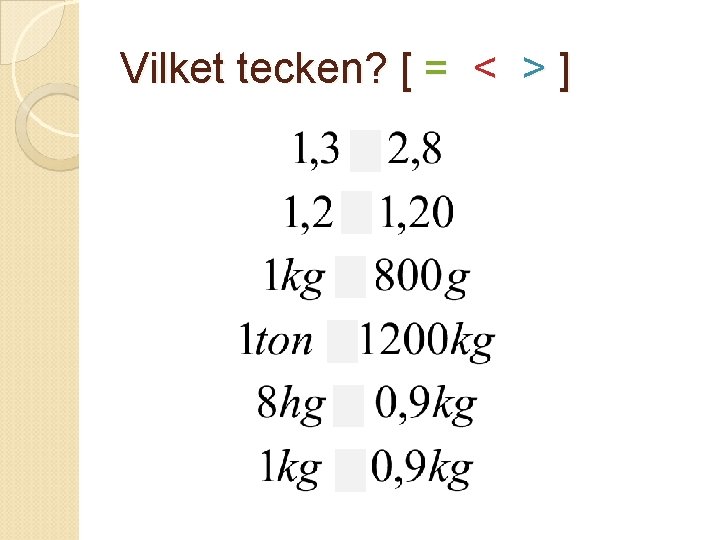 Vilket tecken? [ = < > ] 