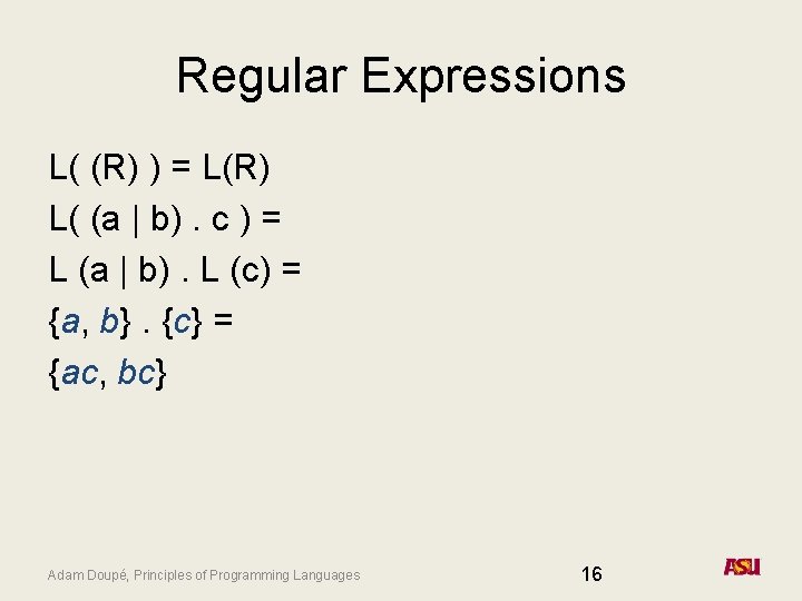 Regular Expressions L( (R) ) = L(R) L( (a | b). c ) =