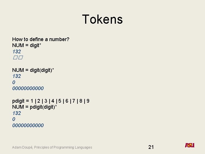 Tokens How to define a number? NUM = digit* 132 �� NUM = digit(digit)*