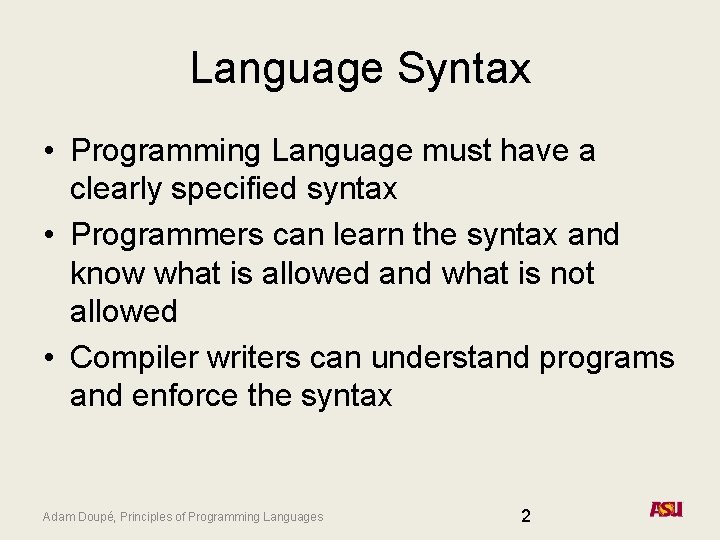 Language Syntax • Programming Language must have a clearly specified syntax • Programmers can