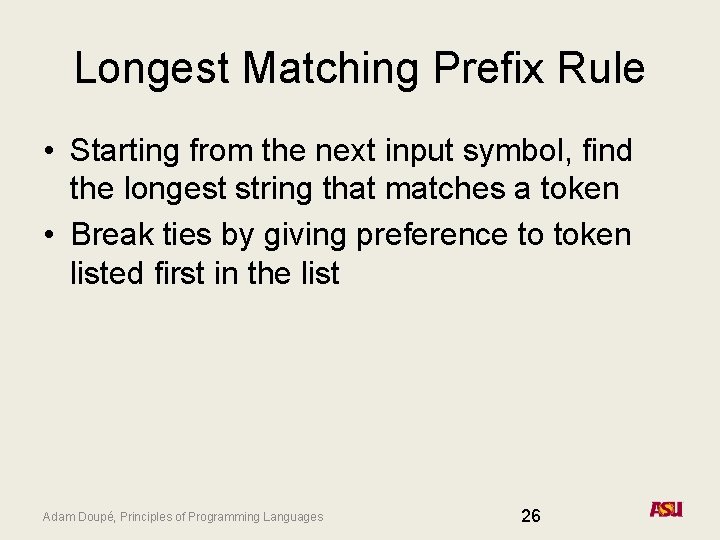 Longest Matching Prefix Rule • Starting from the next input symbol, find the longest