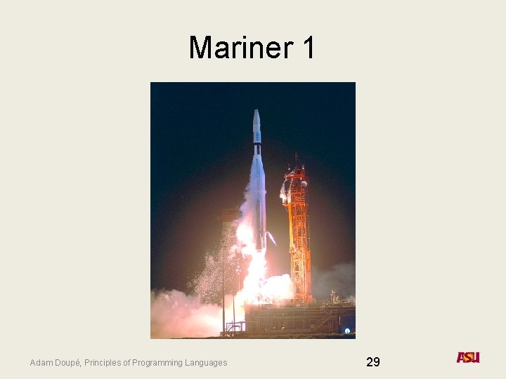Mariner 1 Adam Doupé, Principles of Programming Languages 29 