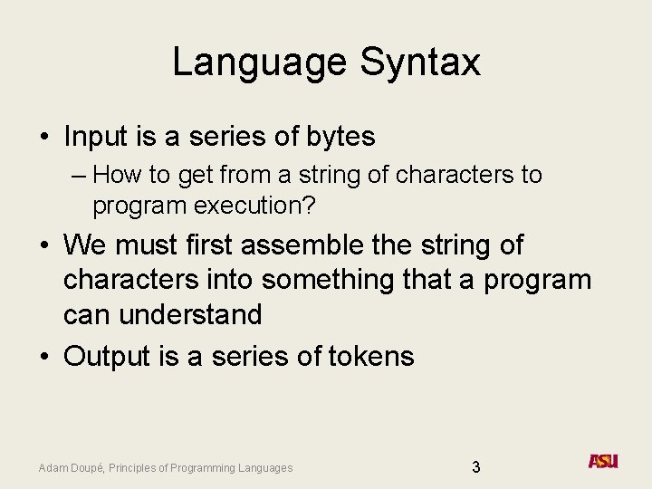 Language Syntax • Input is a series of bytes – How to get from