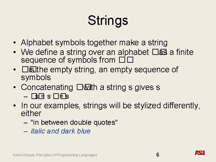 Strings • Alphabet symbols together make a string • We define a string over