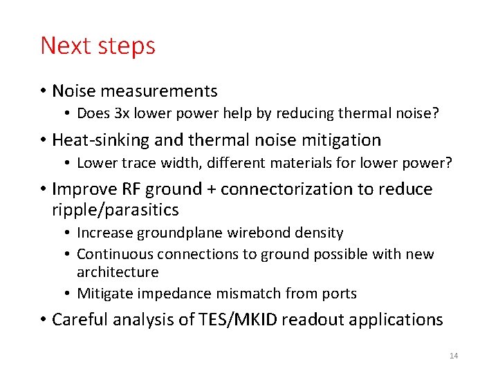 Next steps • Noise measurements • Does 3 x lower power help by reducing