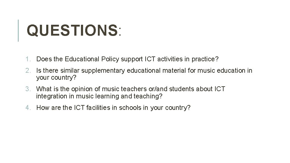 QUESTIONS: 1. Does the Educational Policy support ICT activities in practice? 2. Is there