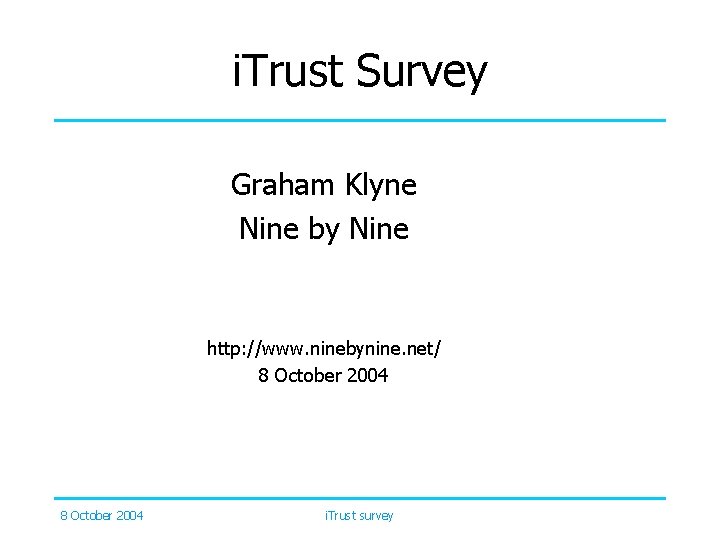 i. Trust Survey Graham Klyne Nine by Nine http: //www. ninebynine. net/ 8 October