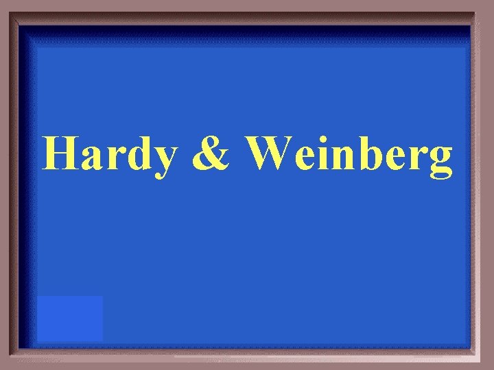 Hardy & Weinberg 