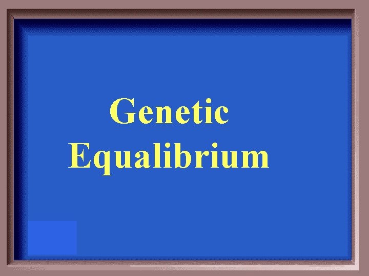 Genetic Equalibrium 