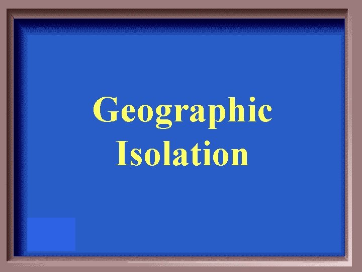 Geographic Isolation 