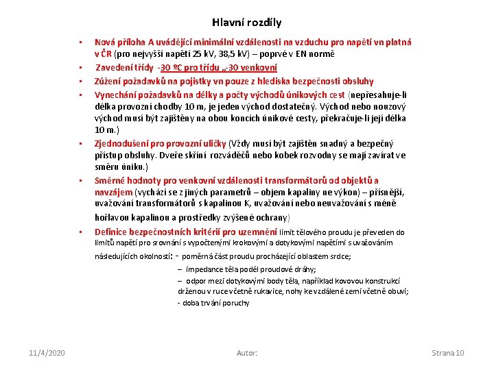 Hlavní rozdíly • • Nová příloha A uvádějící minimální vzdálenosti na vzduchu pro napětí