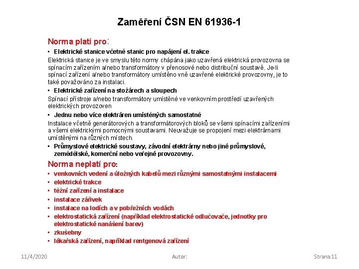 Zaměření ČSN EN 61936 -1 Norma platí pro: • Elektrické stanice včetně stanic pro