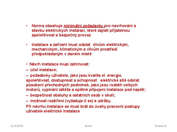  • Norma obsahuje minimální požadavky pro navrhování a stavbu elektrických instalací, které zajistí