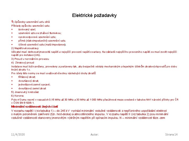 Elektrické požadavky 1) Způsoby uzemnění uzlu sítě Příklady způsobu uzemnění uzlu: § izolovaný uzel;