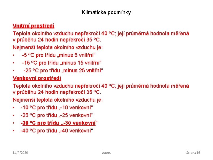 Klimatické podmínky Vnitřní prostředí Teplota okolního vzduchu nepřekročí 40 ºC; její průměrná hodnota měřená