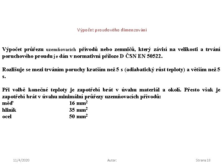 Výpočet proudového dimenzování Výpočet průřezu uzemňovacích přívodů nebo zemničů, který závisí na velikosti a
