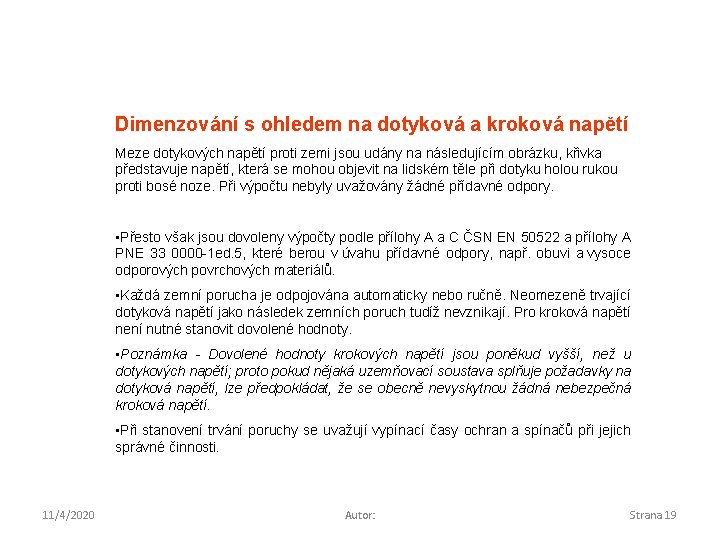 Dimenzování s ohledem na dotyková a kroková napětí Meze dotykových napětí proti zemi jsou
