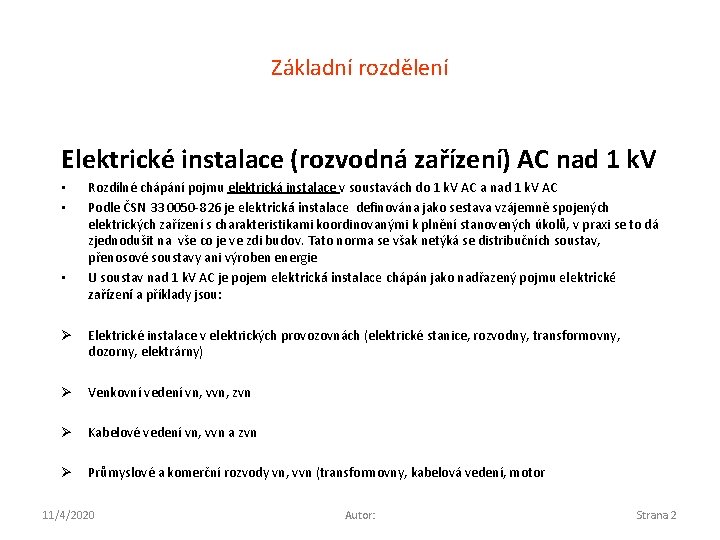 Základní rozdělení Elektrické instalace (rozvodná zařízení) AC nad 1 k. V • • •