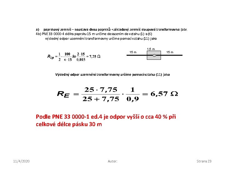 a) paprskový zemnič – soustava dvou paprsků +základový zemnič sloupová transformovna (obr. 4 b)