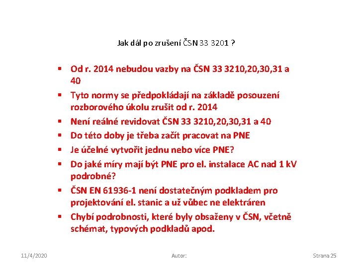 Jak dál po zrušení ČSN 33 3201 ? § Od r. 2014 nebudou vazby