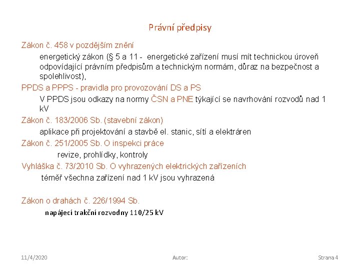 Právní předpisy Zákon č. 458 v pozdějším znění energetický zákon (§ 5 a 11