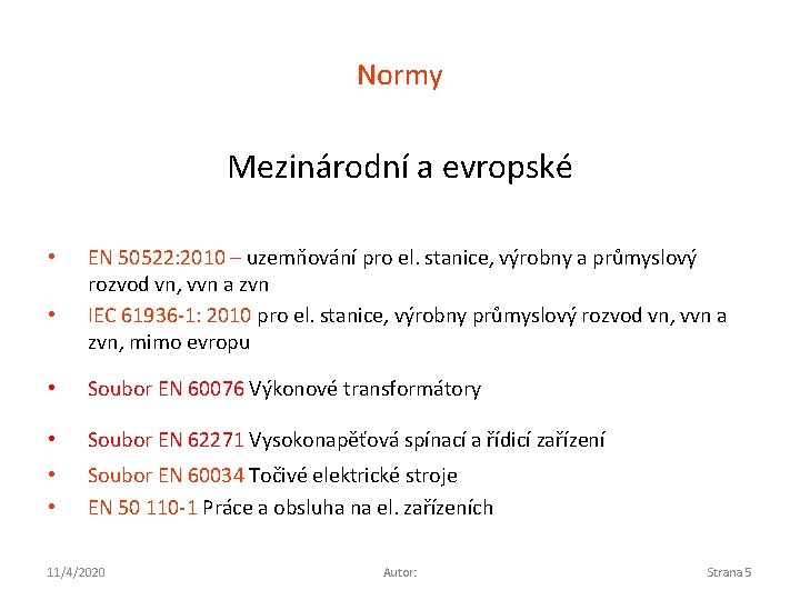 Normy Mezinárodní a evropské • • EN 50522: 2010 – uzemňování pro el. stanice,