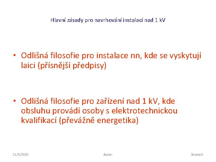 Hlavní zásady pro navrhování instalací nad 1 k. V • Odlišná filosofie pro instalace