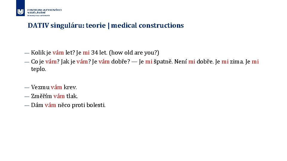 DATIV singuláru: teorie | medical constructions — Kolik je vám let? Je mi 34