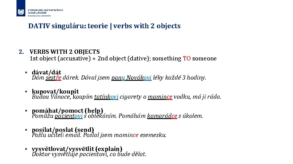 DATIV singuláru: teorie | verbs with 2 objects 2. VERBS WITH 2 OBJECTS 1