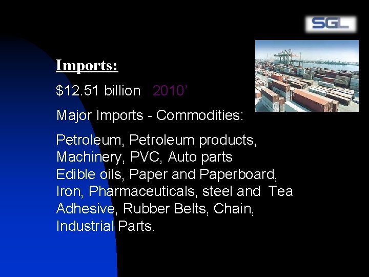 Imports: $12. 51 billion 2010’ Major Imports - Commodities: Petroleum, Petroleum products, Machinery, PVC,
