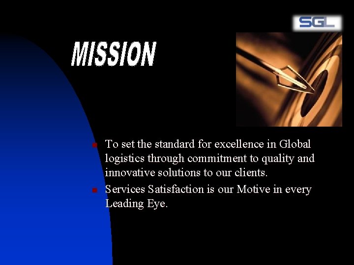n n To set the standard for excellence in Global logistics through commitment to