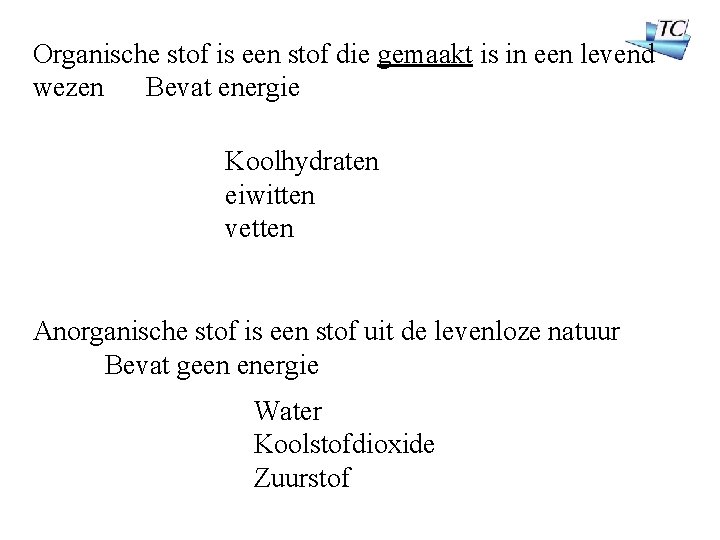 Organische stof is een stof die gemaakt is in een levend wezen Bevat energie