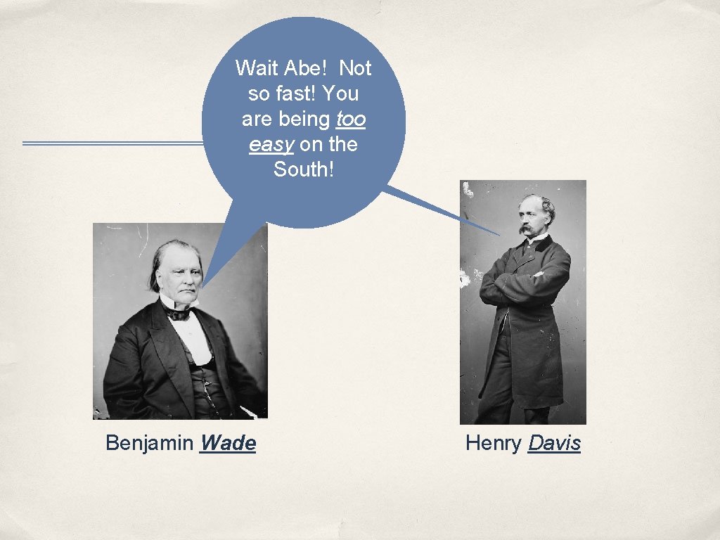 Wait Abe! Not so fast! You are being too easy on the South! Benjamin