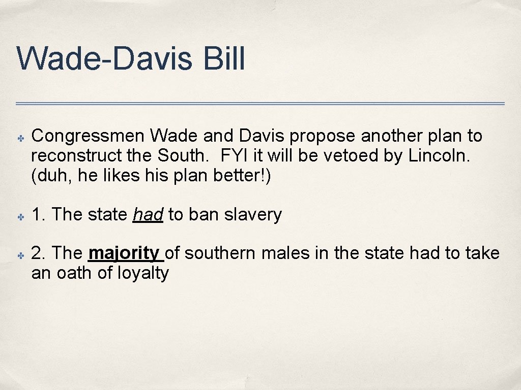Wade-Davis Bill ✤ ✤ ✤ Congressmen Wade and Davis propose another plan to reconstruct