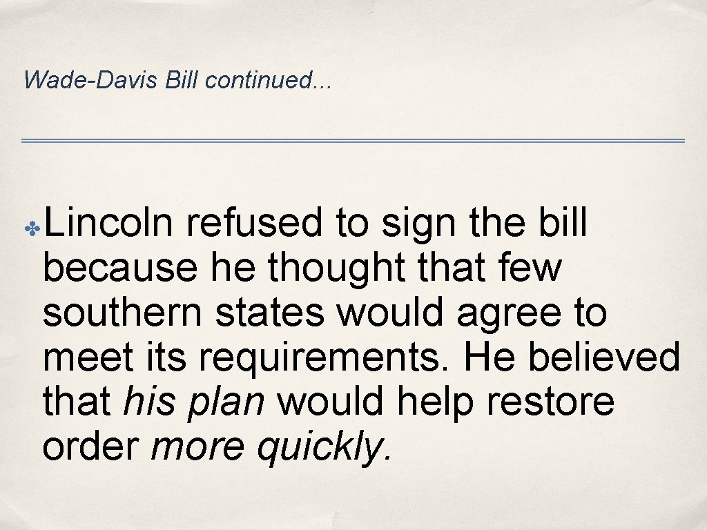 Wade-Davis Bill continued. . . Lincoln refused to sign the bill because he thought