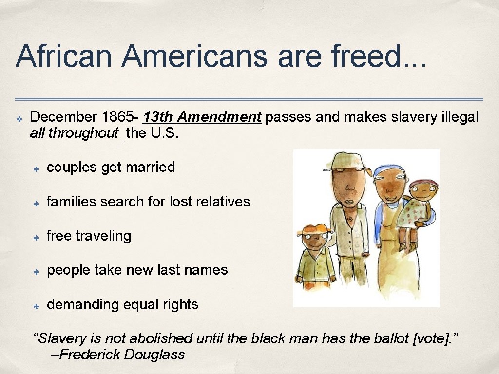 African Americans are freed. . . ✤ December 1865 - 13 th Amendment passes
