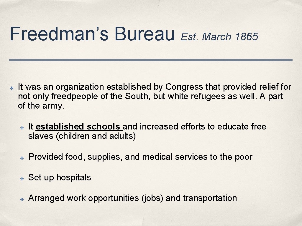 Freedman’s Bureau Est. March 1865 ✤ It was an organization established by Congress that